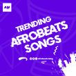 Trending Afrobeats Songs